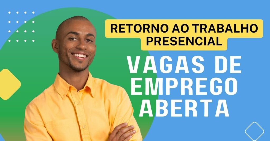 Retorno ao Trabalho Presencial: Vagas e Oportunidades de Emprego Abertas