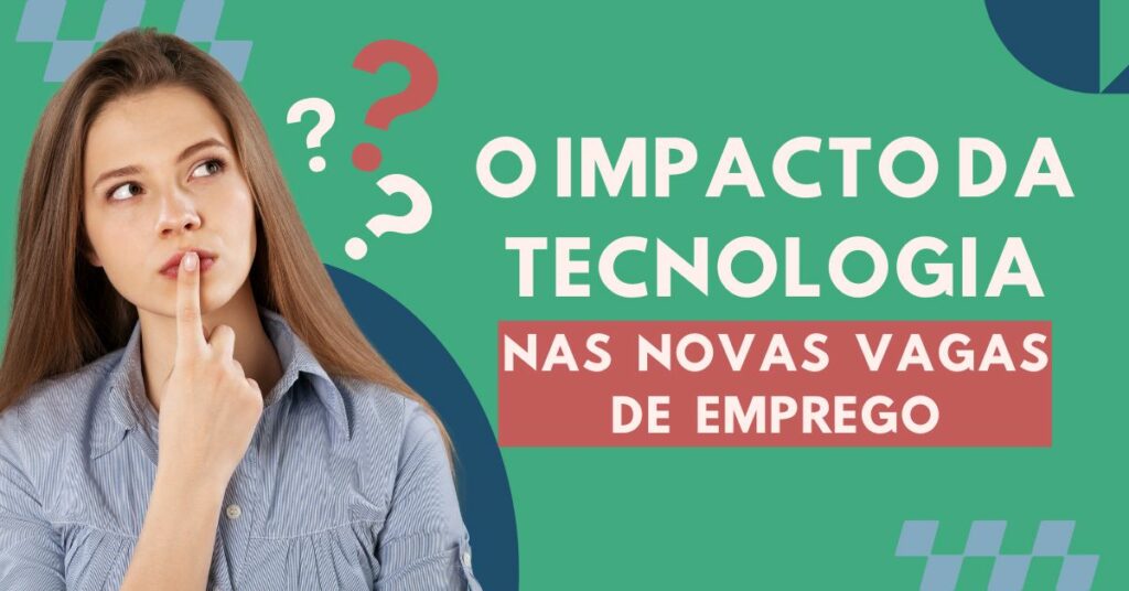 O Impacto da Tecnologia nas Novas Vagas de Emprego: O que Esperar?