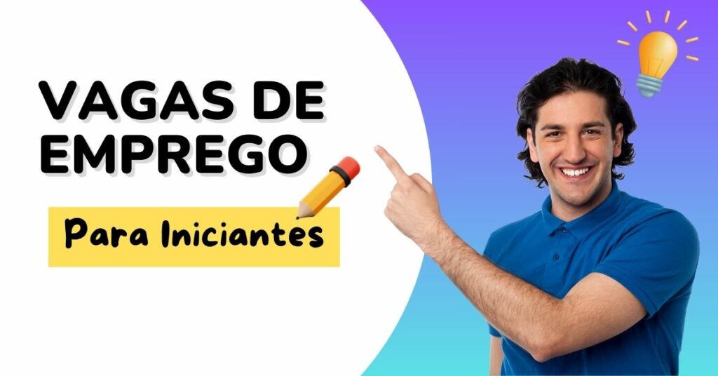 Vagas de Emprego para Iniciantes: Entrando no Mercado de Trabalho