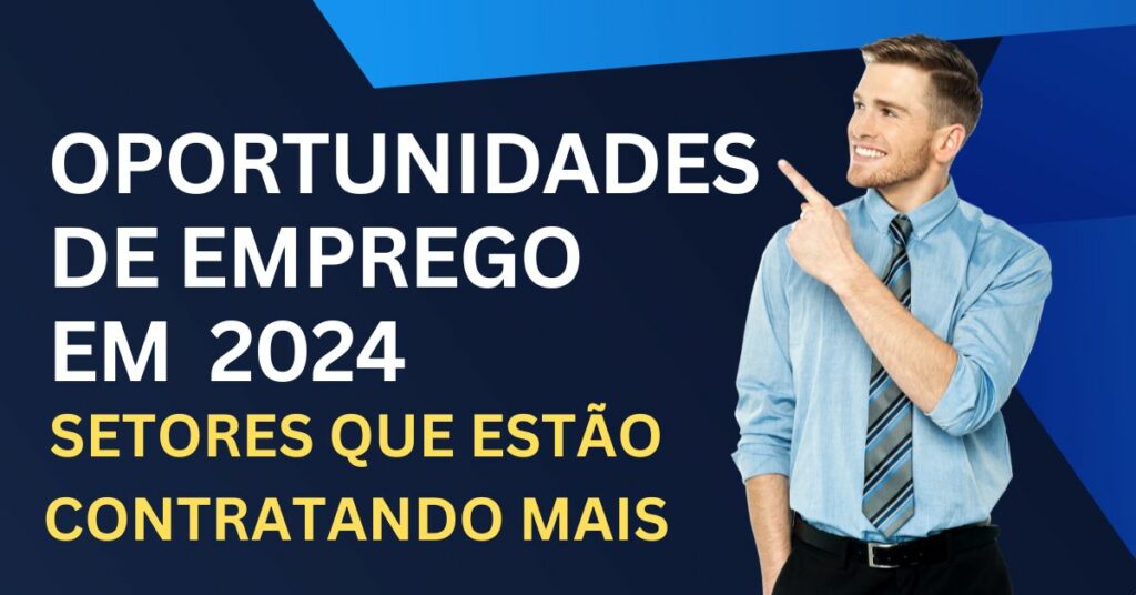 Oportunidades de Emprego em Alta: Setores que Estão Contratando Mais em 2024